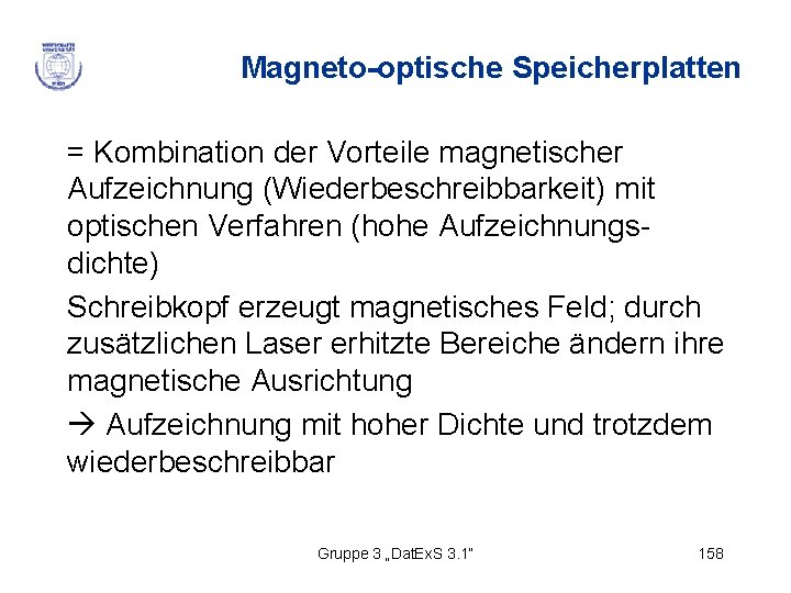 Magneto-optische Speicherplatten = Kombination der Vorteile magnetischer Aufzeichnung (Wiederbeschreibbarkeit) mit optischen Verfahren (hohe Aufzeichnungsdichte)