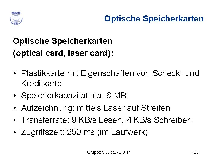 Optische Speicherkarten (optical card, laser card): • Plastikkarte mit Eigenschaften von Scheck- und Kreditkarte