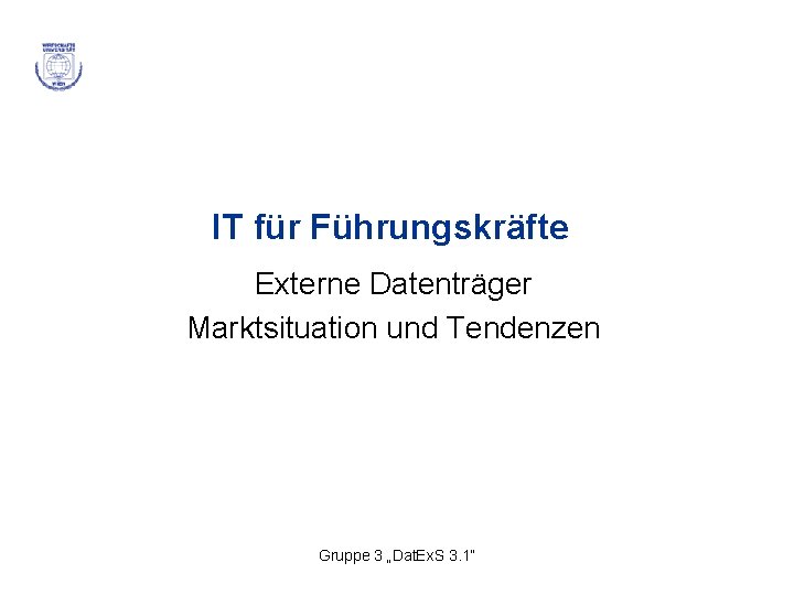 IT für Führungskräfte Externe Datenträger Marktsituation und Tendenzen Gruppe 3 „Dat. Ex. S 3.