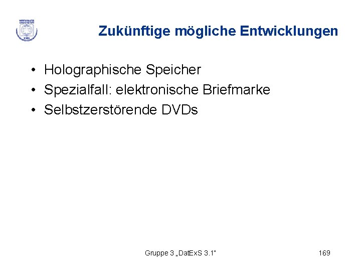 Zukünftige mögliche Entwicklungen • Holographische Speicher • Spezialfall: elektronische Briefmarke • Selbstzerstörende DVDs Gruppe