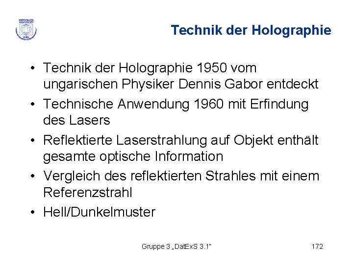 Technik der Holographie • Technik der Holographie 1950 vom ungarischen Physiker Dennis Gabor entdeckt