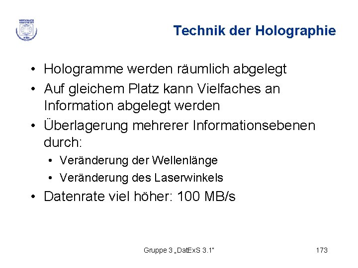 Technik der Holographie • Hologramme werden räumlich abgelegt • Auf gleichem Platz kann Vielfaches