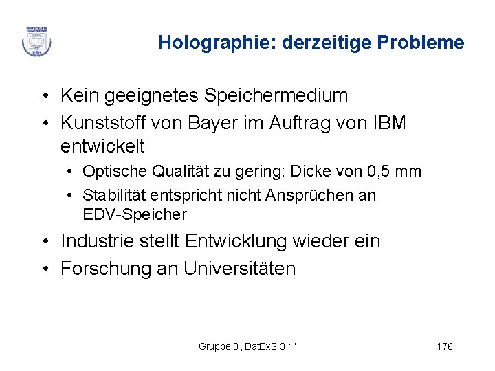 Holographie: derzeitige Probleme • Kein geeignetes Speichermedium • Kunststoff von Bayer im Auftrag von