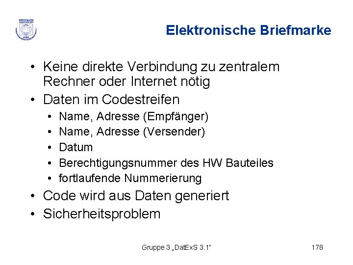 Elektronische Briefmarke • Keine direkte Verbindung zu zentralem Rechner oder Internet nötig • Daten