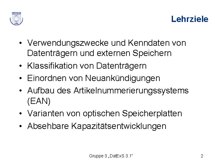 Lehrziele • Verwendungszwecke und Kenndaten von Datenträgern und externen Speichern • Klassifikation von Datenträgern