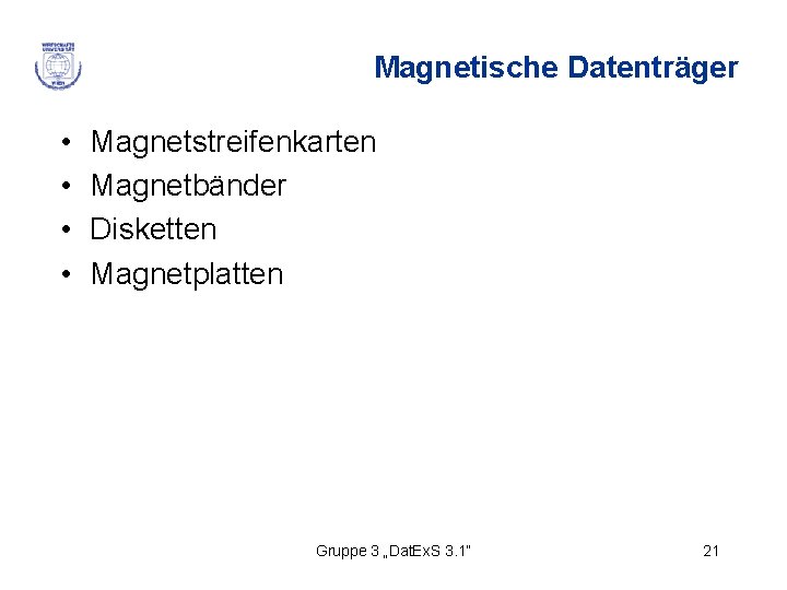 Magnetische Datenträger • • Magnetstreifenkarten Magnetbänder Disketten Magnetplatten Gruppe 3 „Dat. Ex. S 3.