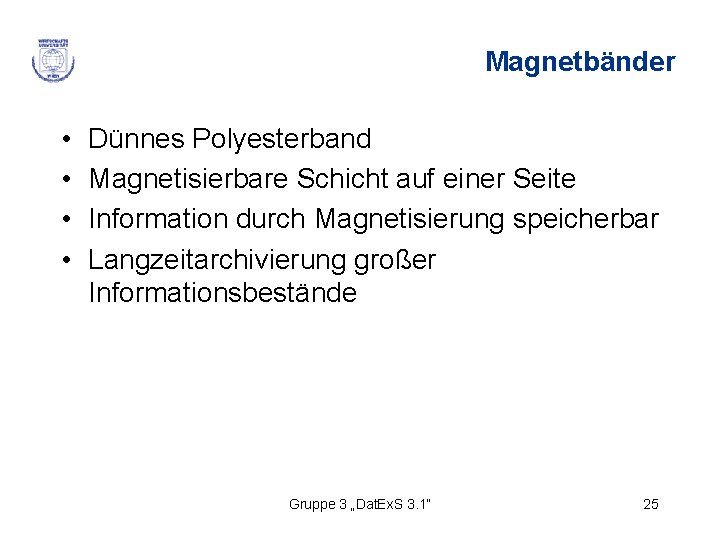 Magnetbänder • • Dünnes Polyesterband Magnetisierbare Schicht auf einer Seite Information durch Magnetisierung speicherbar