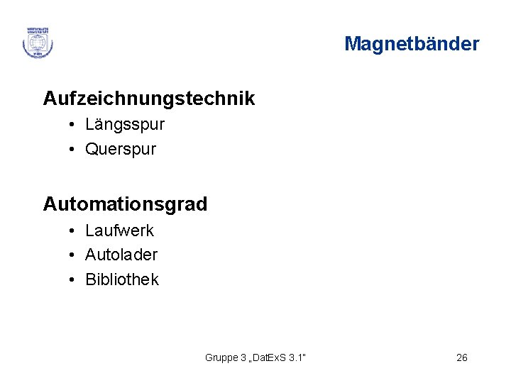 Magnetbänder Aufzeichnungstechnik • Längsspur • Querspur Automationsgrad • Laufwerk • Autolader • Bibliothek Gruppe