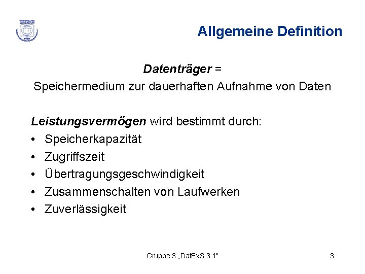 Allgemeine Definition Datenträger = Speichermedium zur dauerhaften Aufnahme von Daten Leistungsvermögen wird bestimmt durch: