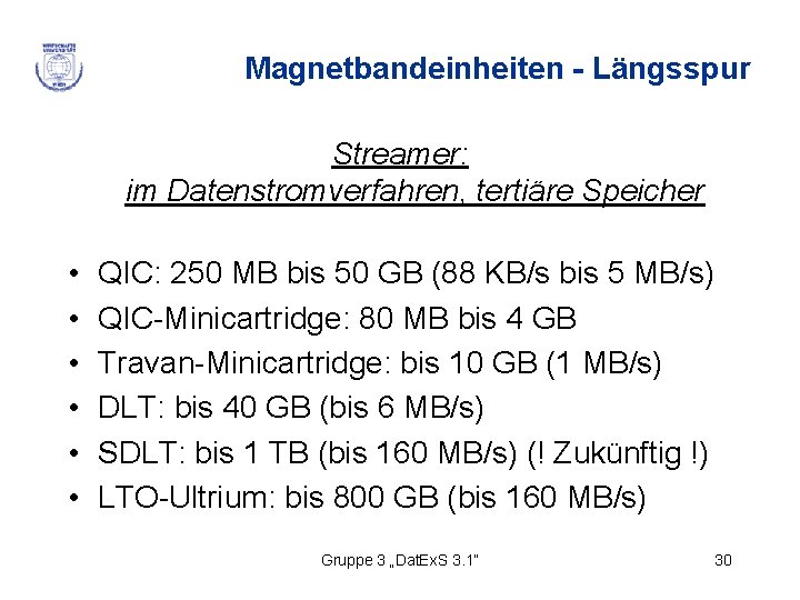 Magnetbandeinheiten - Längsspur Streamer: im Datenstromverfahren, tertiäre Speicher • • • QIC: 250 MB