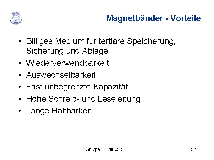 Magnetbänder - Vorteile • Billiges Medium für tertiäre Speicherung, Sicherung und Ablage • Wiederverwendbarkeit