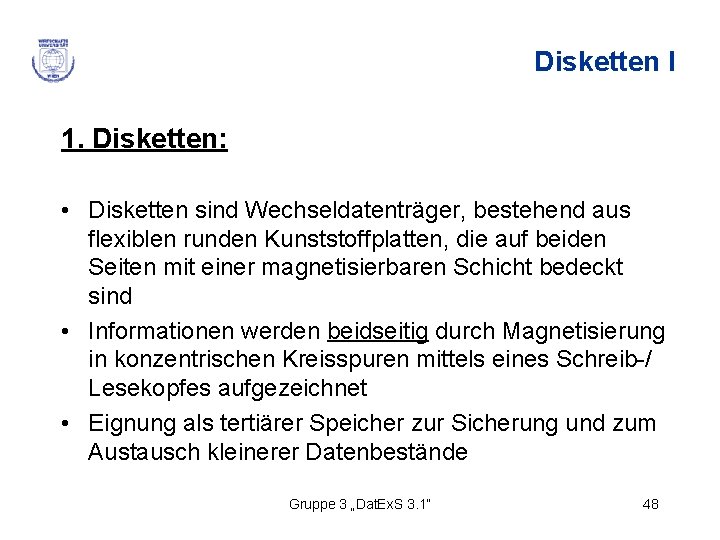 Disketten I 1. Disketten: • Disketten sind Wechseldatenträger, bestehend aus flexiblen runden Kunststoffplatten, die