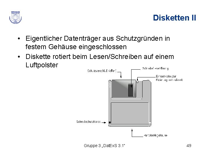 Disketten II • Eigentlicher Datenträger aus Schutzgründen in festem Gehäuse eingeschlossen • Diskette rotiert