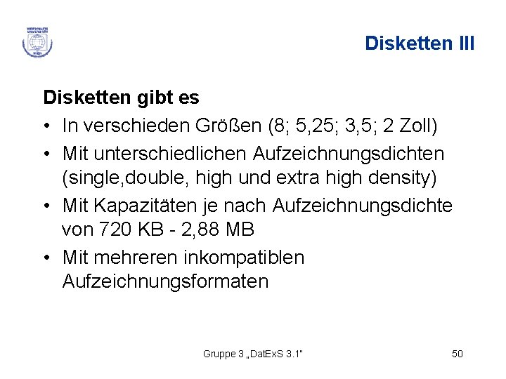 Disketten III Disketten gibt es • In verschieden Größen (8; 5, 25; 3, 5;
