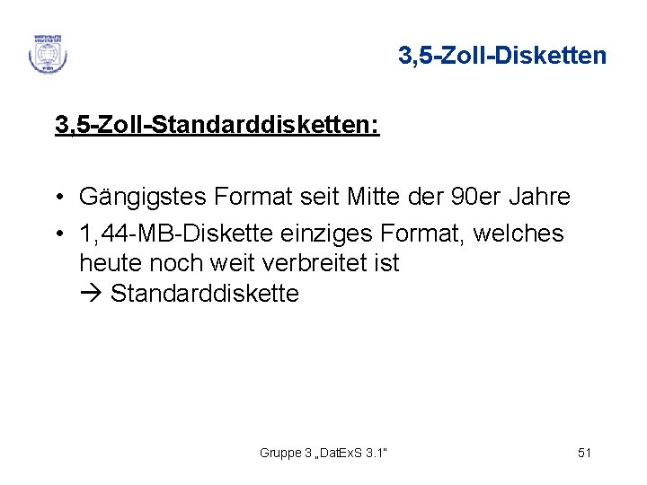 3, 5 -Zoll-Disketten 3, 5 -Zoll-Standarddisketten: • Gängigstes Format seit Mitte der 90 er