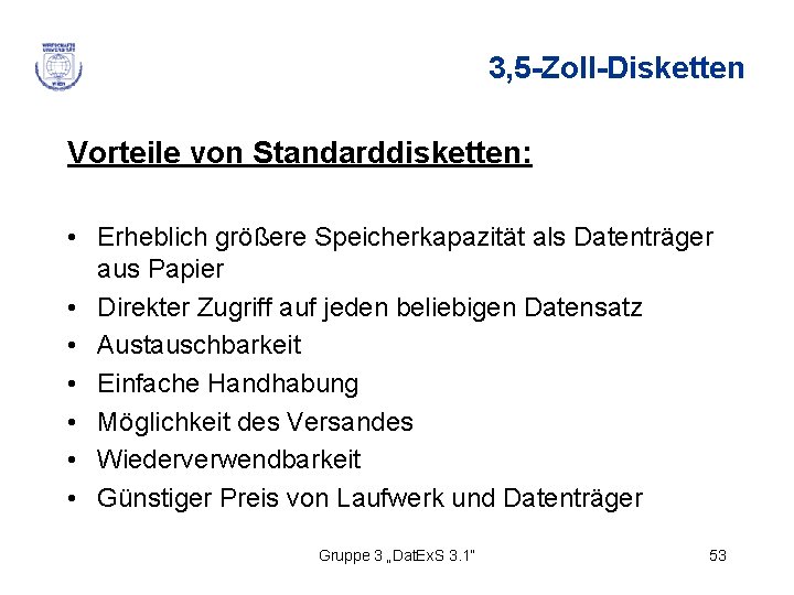 3, 5 -Zoll-Disketten Vorteile von Standarddisketten: • Erheblich größere Speicherkapazität als Datenträger aus Papier