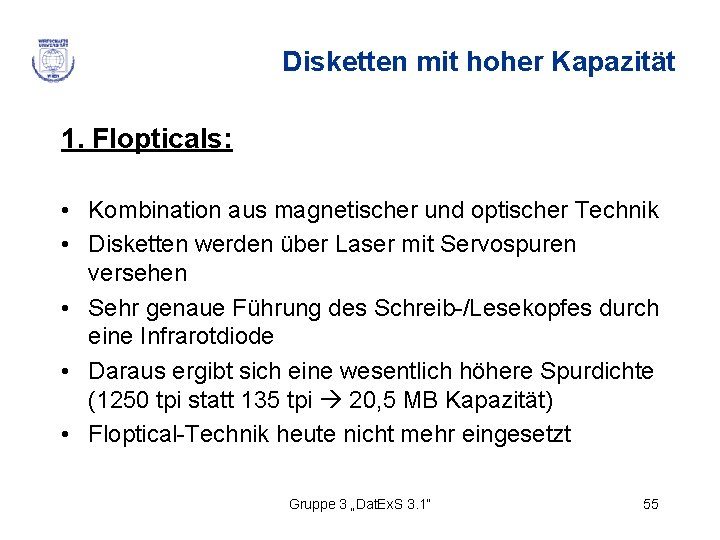 Disketten mit hoher Kapazität 1. Flopticals: • Kombination aus magnetischer und optischer Technik •