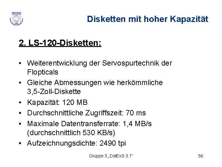 Disketten mit hoher Kapazität 2. LS-120 -Disketten: • Weiterentwicklung der Servospurtechnik der Flopticals •