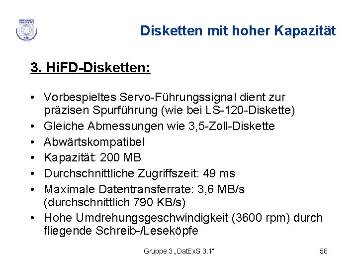 Disketten mit hoher Kapazität 3. Hi. FD-Disketten: • Vorbespieltes Servo-Führungssignal dient zur präzisen Spurführung