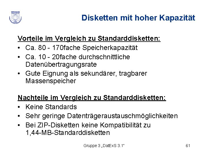 Disketten mit hoher Kapazität Vorteile im Vergleich zu Standarddisketten: • Ca. 80 - 170