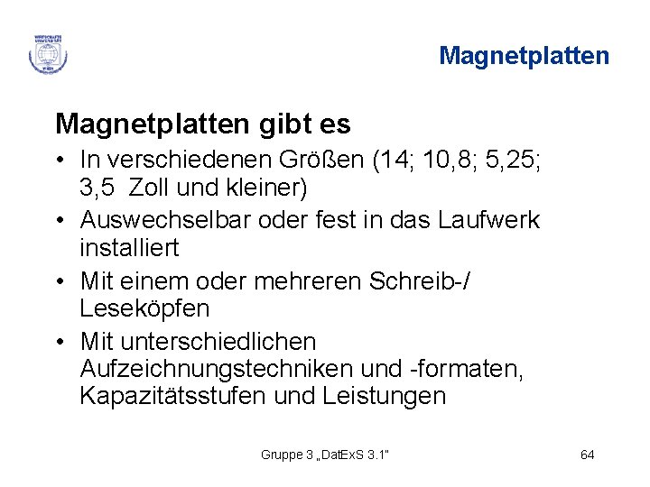 Magnetplatten gibt es • In verschiedenen Größen (14; 10, 8; 5, 25; 3, 5