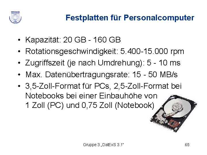 Festplatten für Personalcomputer • • • Kapazität: 20 GB - 160 GB Rotationsgeschwindigkeit: 5.