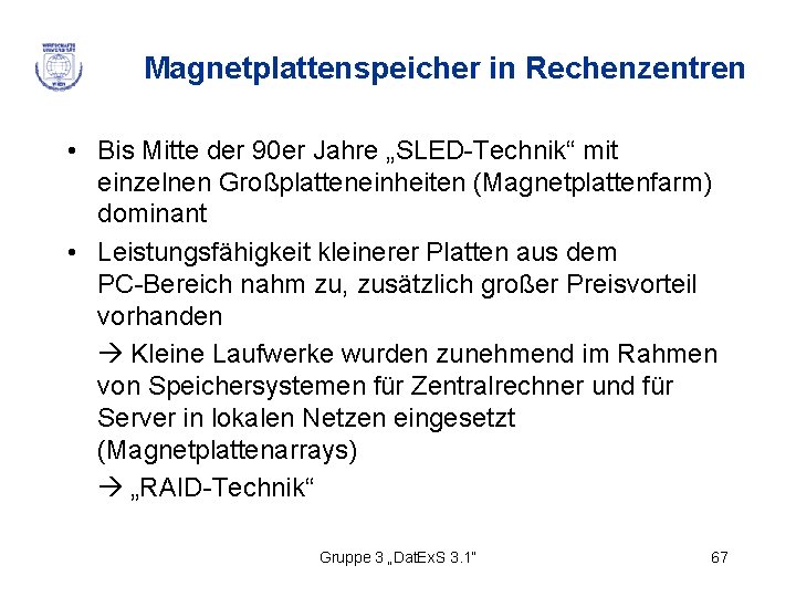 Magnetplattenspeicher in Rechenzentren • Bis Mitte der 90 er Jahre „SLED-Technik“ mit einzelnen Großplatteneinheiten