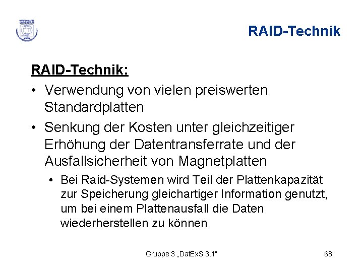 RAID-Technik: • Verwendung von vielen preiswerten Standardplatten • Senkung der Kosten unter gleichzeitiger Erhöhung
