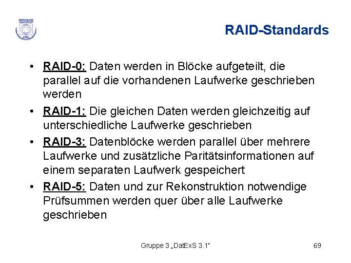 RAID-Standards • RAID-0: Daten werden in Blöcke aufgeteilt, die parallel auf die vorhandenen Laufwerke