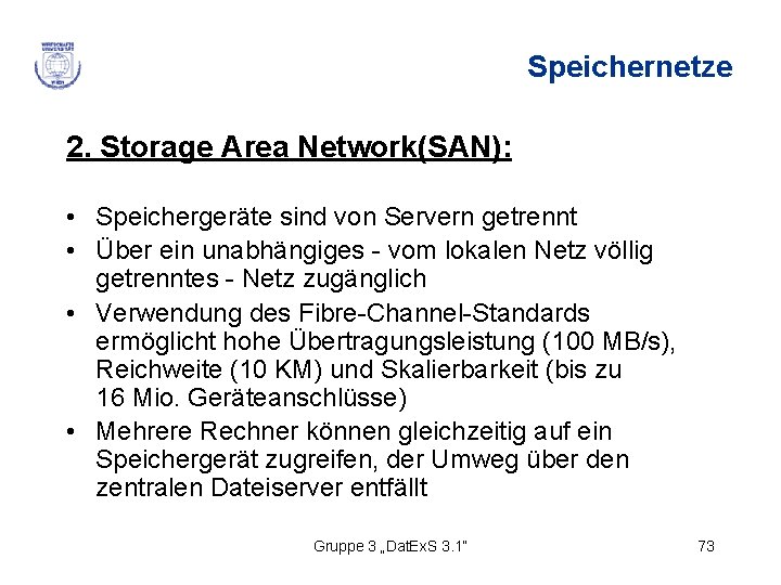 Speichernetze 2. Storage Area Network(SAN): • Speichergeräte sind von Servern getrennt • Über ein