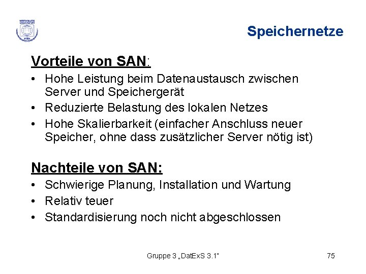 Speichernetze Vorteile von SAN: • Hohe Leistung beim Datenaustausch zwischen Server und Speichergerät •