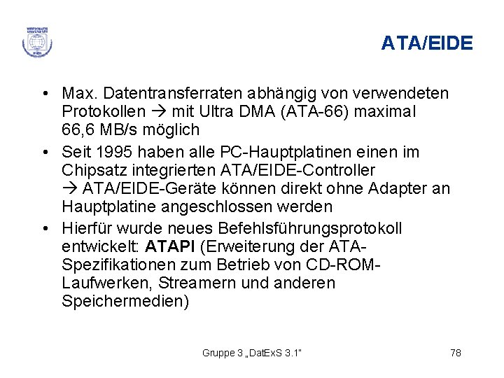 ATA/EIDE • Max. Datentransferraten abhängig von verwendeten Protokollen mit Ultra DMA (ATA-66) maximal 66,