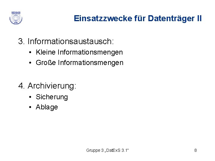 Einsatzzwecke für Datenträger II 3. Informationsaustausch: • Kleine Informationsmengen • Große Informationsmengen 4. Archivierung: