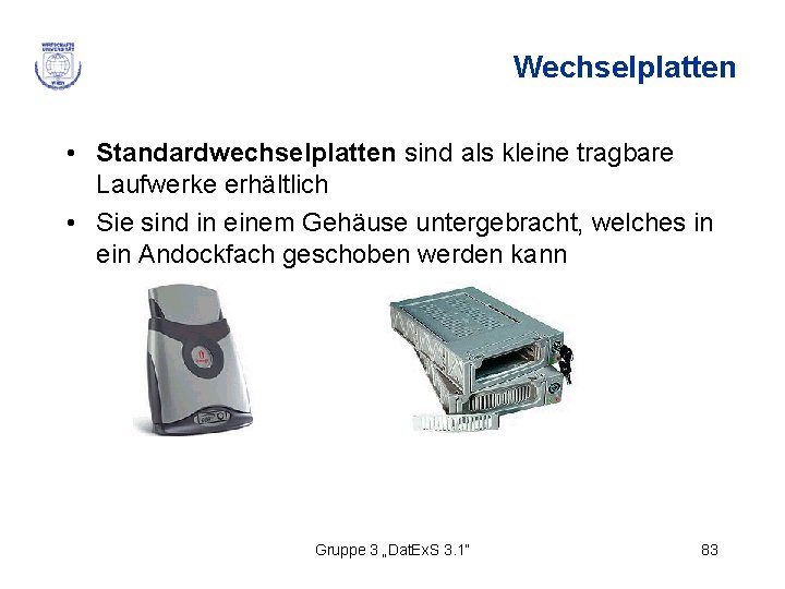 Wechselplatten • Standardwechselplatten sind als kleine tragbare Laufwerke erhältlich • Sie sind in einem