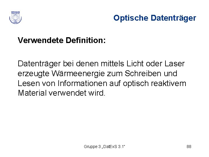 Optische Datenträger Verwendete Definition: Datenträger bei denen mittels Licht oder Laser erzeugte Wärmeenergie zum