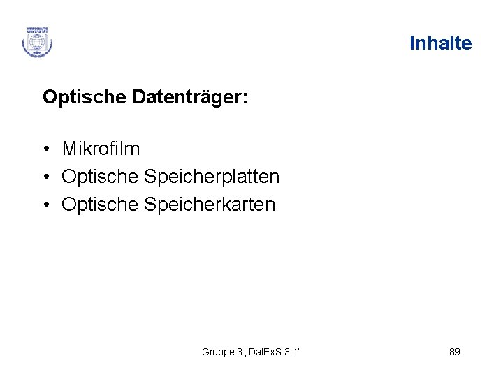 Inhalte Optische Datenträger: • Mikrofilm • Optische Speicherplatten • Optische Speicherkarten Gruppe 3 „Dat.