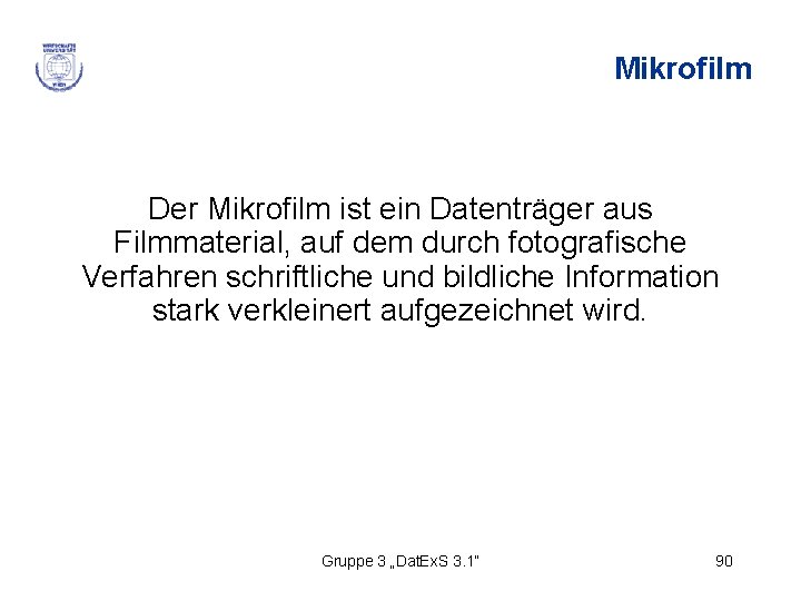 Mikrofilm Der Mikrofilm ist ein Datenträger aus Filmmaterial, auf dem durch fotografische Verfahren schriftliche