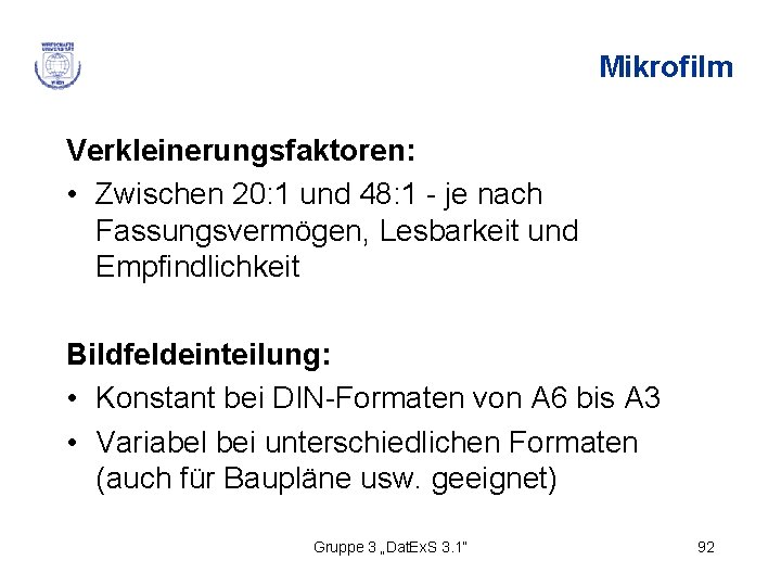 Mikrofilm Verkleinerungsfaktoren: • Zwischen 20: 1 und 48: 1 - je nach Fassungsvermögen, Lesbarkeit