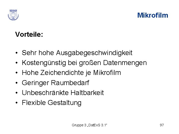 Mikrofilm Vorteile: • • • Sehr hohe Ausgabegeschwindigkeit Kostengünstig bei großen Datenmengen Hohe Zeichendichte