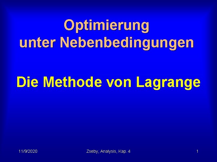Optimierung unter Nebenbedingungen Die Methode von Lagrange 11/9/2020 Zseby, Analysis, Kap. 4 1 