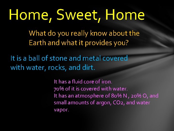 Home, Sweet, Home What do you really know about the Earth and what it