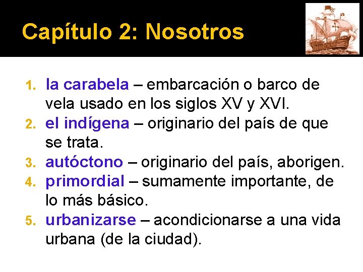 Capítulo 2: Nosotros 1. 2. 3. 4. 5. la carabela – embarcación o barco