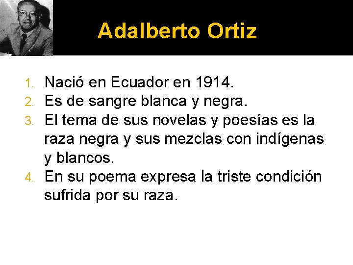 Adalberto Ortiz Nació en Ecuador en 1914. Es de sangre blanca y negra. El