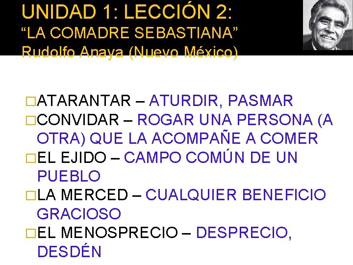 UNIDAD 1: LECCIÓN 2: “LA COMADRE SEBASTIANA” Rudolfo Anaya (Nuevo México) �ATARANTAR – ATURDIR,