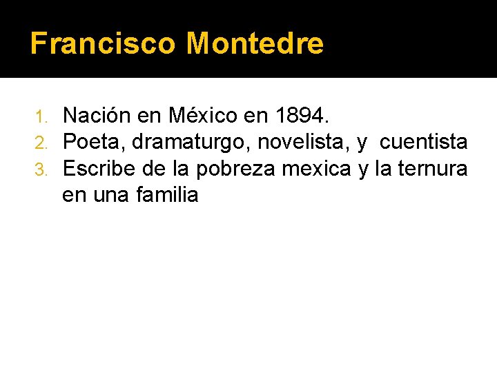 Francisco Montedre 1. 2. 3. Nación en México en 1894. Poeta, dramaturgo, novelista, y