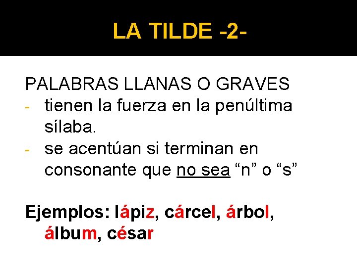 LA TILDE -2 PALABRAS LLANAS O GRAVES - tienen la fuerza en la penúltima