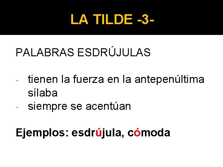 LA TILDE -3 PALABRAS ESDRÚJULAS tienen la fuerza en la antepenúltima sílaba - siempre