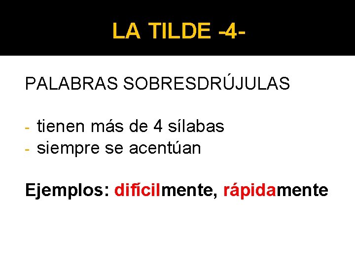 LA TILDE -4 PALABRAS SOBRESDRÚJULAS - tienen más de 4 sílabas siempre se acentúan