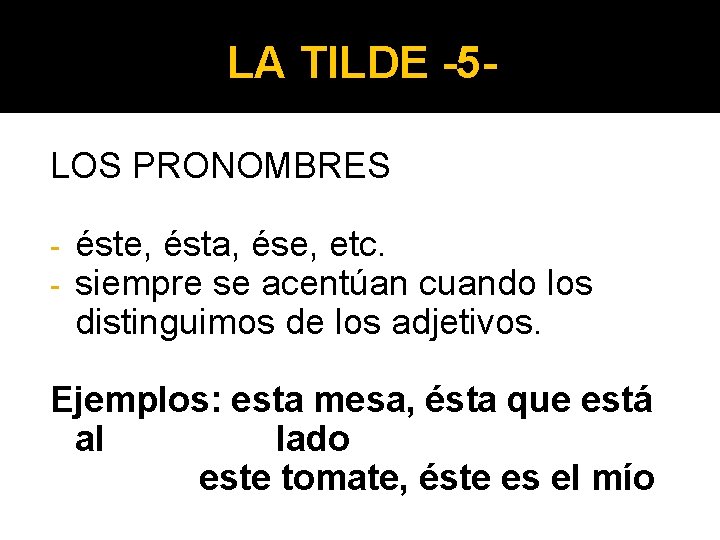 LA TILDE -5 LOS PRONOMBRES - éste, ésta, ése, etc. siempre se acentúan cuando