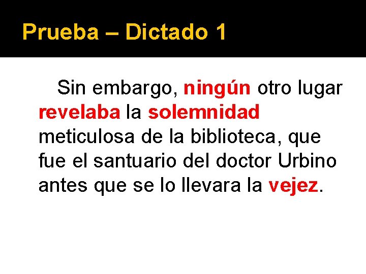 Prueba – Dictado 1 Sin embargo, ningún otro lugar revelaba la solemnidad meticulosa de